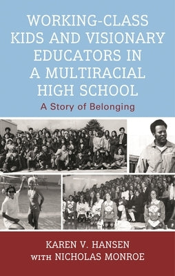 Working-Class Kids and Visionary Educators in a Multiracial High School: A Story of Belonging by Hansen, Karen V.