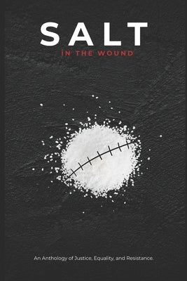 Salt in the Wound: An Anthology of Justice, Equality, and Resistance. by In Underland, Celia