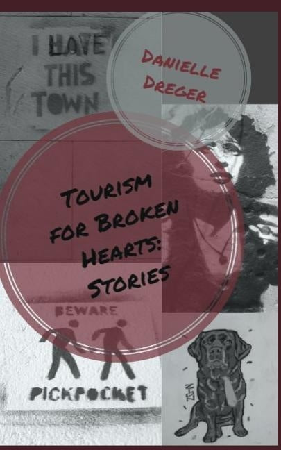 Tourism for Broken Hearts: Stories by Dreger, Danielle