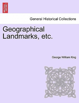 Geographical Landmarks, Etc. by King, George William