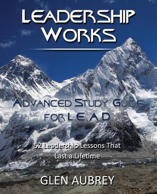 Leadership Works: Advanced Study Guide for L.E.A.D. by Aubrey, Glen