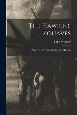 The Hawkins Zouaves: (Ninth N. Y. V.) Their Battles and Marches by Whitney, J. H. E.