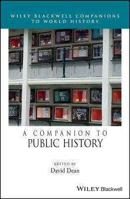 A Companion to Public History by Dean, David M.