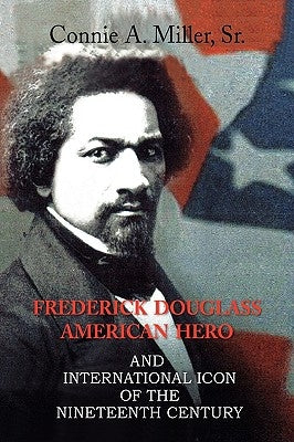 Frederick Douglass American Hero by Miller, Connie A., Sr.