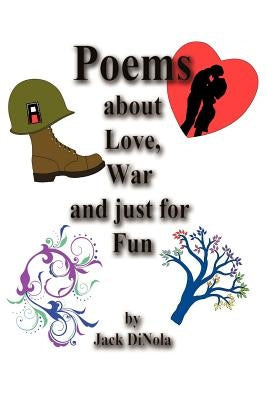 Poems about Love, War and Just for Fun by Dinola, Jack