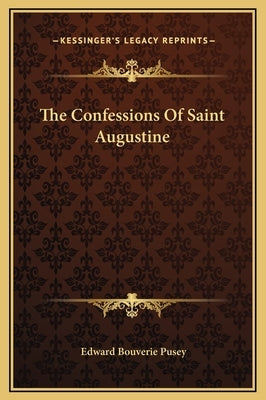 The Confessions Of Saint Augustine by Pusey, Edward Bouverie