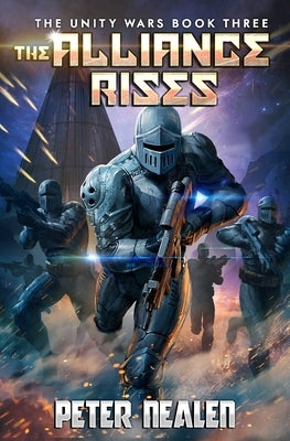 The Alliance Rises: A Military Sci-Fi Series by Nealen, Peter