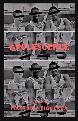 Adolescence: Poems by Figueroa, Matthew