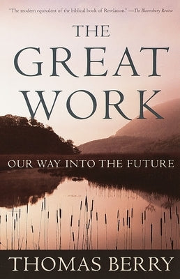 The Great Work: Our Way Into the Future by Berry, Thomas