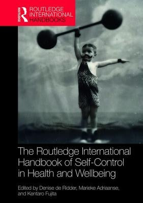 Routledge International Handbook of Self-Control in Health and Well-Being by de Ridder, Denise