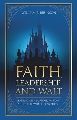 Faith, Leadership, and Walt by Brunson, William B.