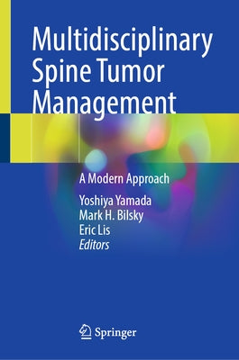 Multidisciplinary Spine Tumor Management: A Modern Approach by Yamada, Yoshiya