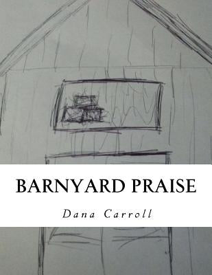 Barnyard Praise: a 1-10 counting book by Carroll, Dana M.