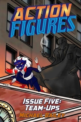 Action Figures - Issue Five: Team-Ups by Bailey, Michael C.