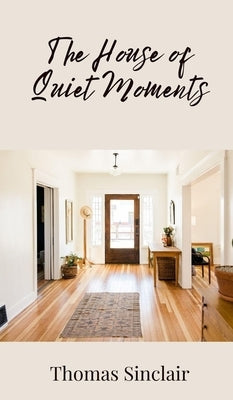 The House of Quiet Moments by Sinclair, Thomas