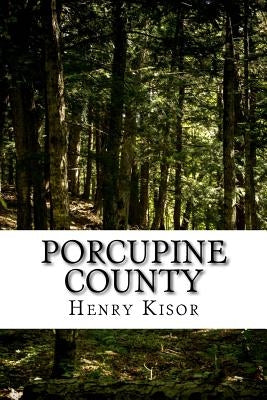 Porcupine County by Kisor, Henry