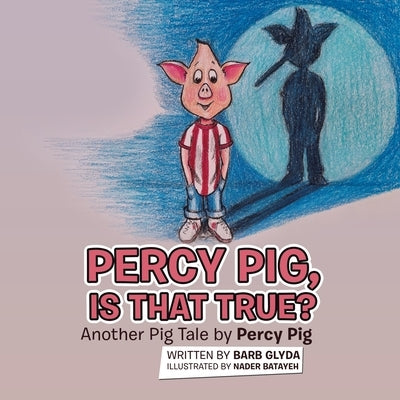 Percy Pig, Is That True?: Another Pig Tale by Percy Pig by Glyda, Barb