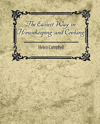 The Easiest Way in Housekeeping and Cooking by Helen Campbell, Campbell