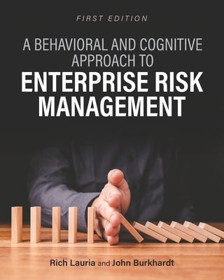 A Behavioral and Cognitive Approach to Enterprise Risk Management by Lauria, Rich