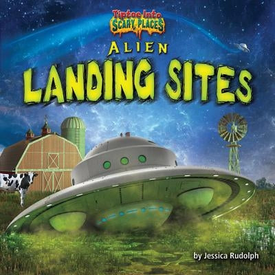Alien Landing Sites by Rudolph, Jessica