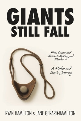 Giants Still Fall: From Cancer and Heroin to Healing and Freedom - A Mother and Son's Journey by Hamilton, Ryan