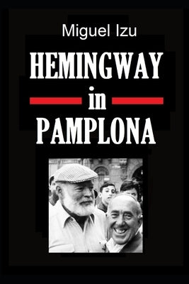Hemingway in Pamplona by Hemingway, John