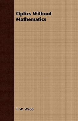 Optics Without Mathematics by Webb, T. W.