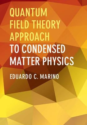 Quantum Field Theory Approach to Condensed Matter Physics by Marino, Eduardo C.