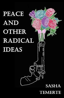 Peace and Other Radical Ideas by Temerte, Sasha