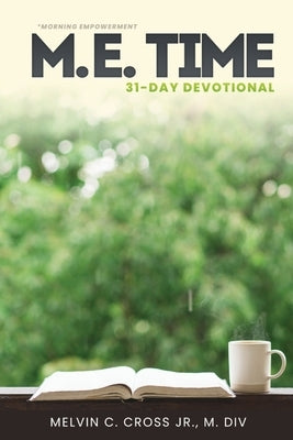 Morning Empowerment: M.E. Time 31-Day Devotion by Cross, Melvin C.