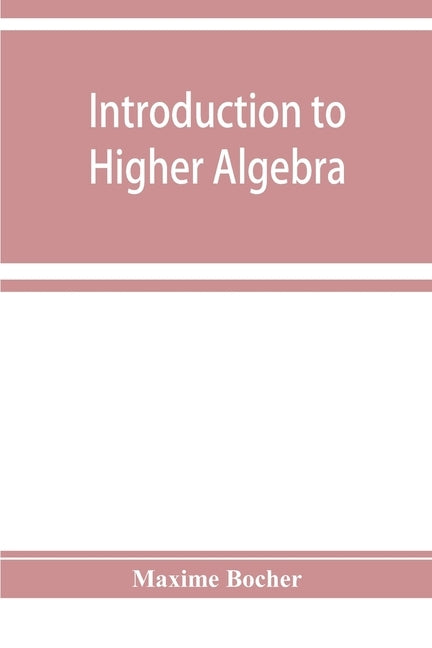 Introduction to higher algebra by Bocher, Maxime