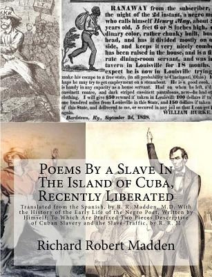 Poems By a Slave In The Island of Cuba, Recently Liberated: Translated from the Spanish, by R. R. Madden, M.D. With the History of the Early Life of t by Manzano, Juan Francisco