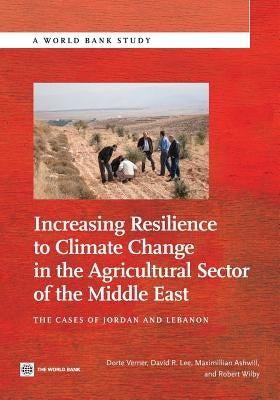 Increasing Resilience to Climate Change in the Agricultural Sector of the Middle East: The Cases of Jordan and Lebanon by Verner, Dorte