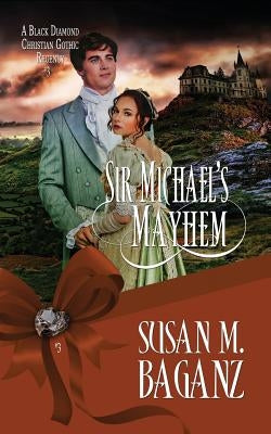 Sir Michael's Mayhem by Baganz, Susan M.