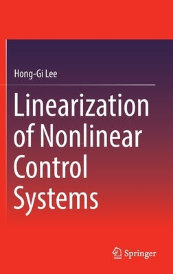 Linearization of Nonlinear Control Systems by Lee, Hong-Gi