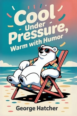 Cool Under Pressure by Hatcher, George