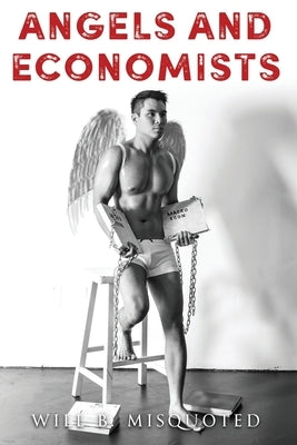 Angels and Economists by Misquoted, Will B.