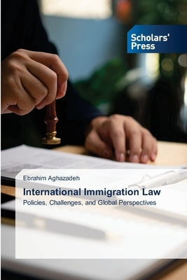 International Immigration Law by Aghazadeh, Ebrahim