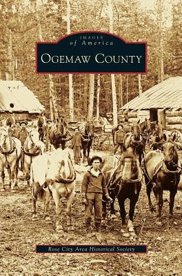 Ogemaw County by Rose City Area Historical Society