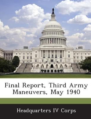 Final Report, Third Army Maneuvers, May 1940 by Headquarters IV Corps