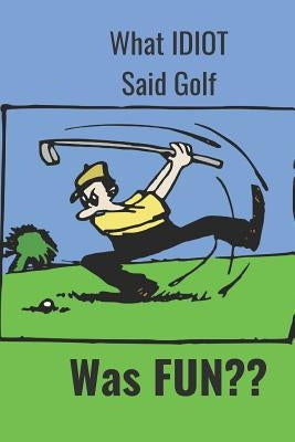 What Idiot Said Golf: Was Fun by Press, Hidden Valley