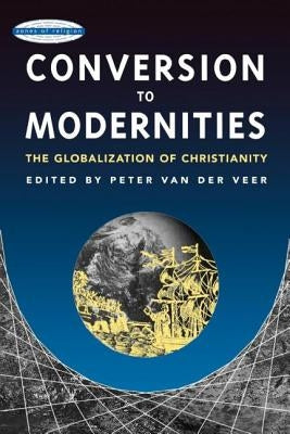 Conversion to Modernities by Van Der Veer, Peter