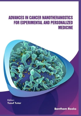 Advances in Cancer Nanotheranostics for Experimental and Personalized Medicine by Tutar, Yusuf