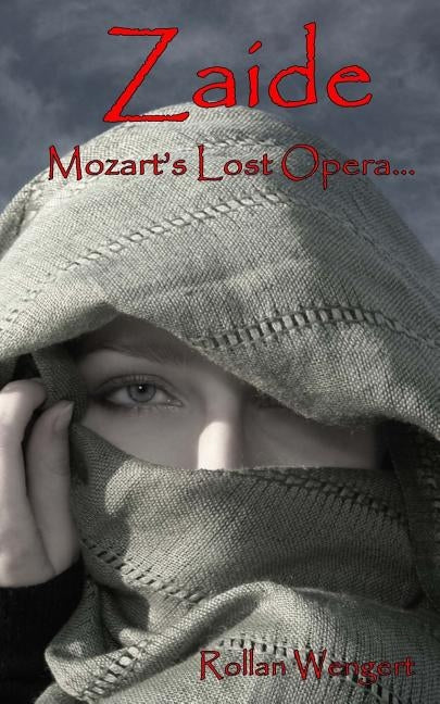 Zaide: Mozart's Lost Opera by Wengert, Rollan