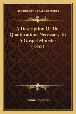 A Description Of The Qualifications Necessary To A Gospel Minister (1853) by Bownas, Samuel