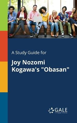 A Study Guide for Joy Nozomi Kogawa's Obasan by Gale, Cengage Learning