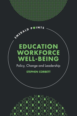 Education Workforce Well-Being: Policy, Change and Leadership by Corbett, Stephen