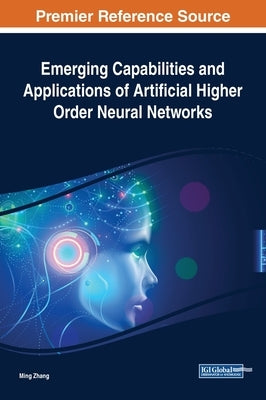 Emerging Capabilities and Applications of Artificial Higher Order Neural Networks by Zhang, Ming