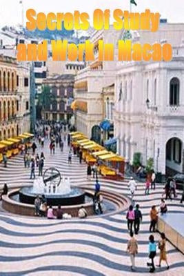 Secrets of Study & Work in Macao: English Version 1 by Cambrigton, Dave