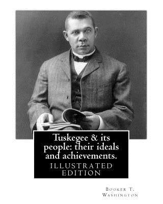 Tuskegee & its people: their ideals and achievements. BY: Booker T. Washington by Washington, Booker T.